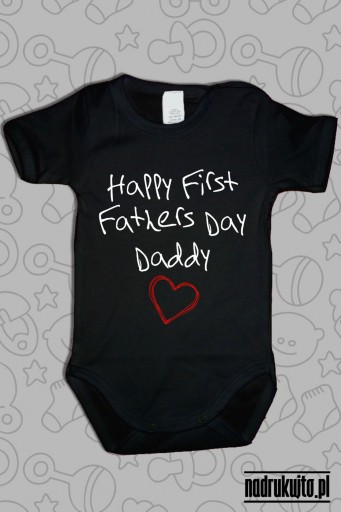 Happy First Fathers Day Daddy - body z nadrukiem