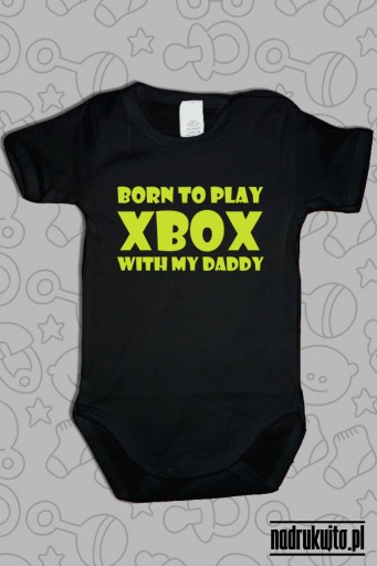 Born to play Xbox with my daddy - body z nadrukiem