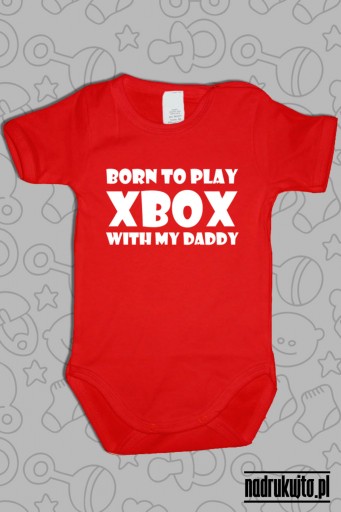 Born to play Xbox with my daddy - body z nadrukiem