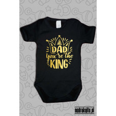 DAD You are the KING - body z nadrukiem Tato jesteś Królem