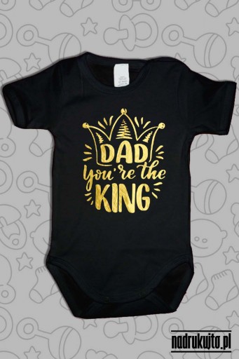 DAD You are the KING - body z nadrukiem Tato jesteś Królem