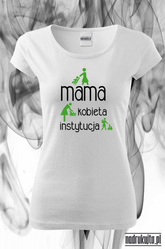 Mama kobieta instytucja - Koszulka z nadrukiem