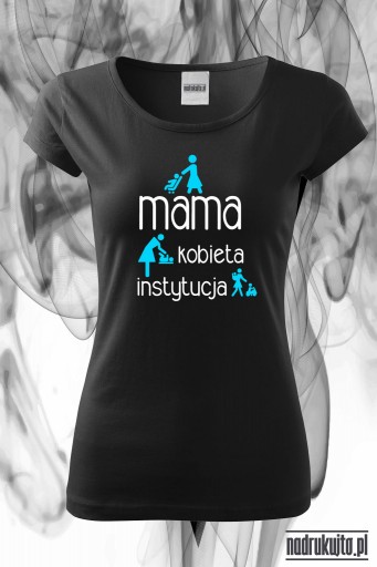 Mama kobieta instytucja - Koszulka z nadrukiem
