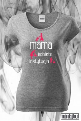 Mama kobieta instytucja - Koszulka z nadrukiem