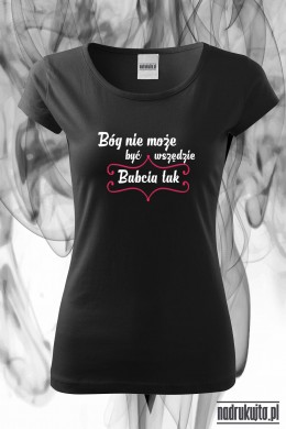 Bóg nie może być wszędzie, Babcia tak - Koszulka z nadrukiem idealna na dzień Babci