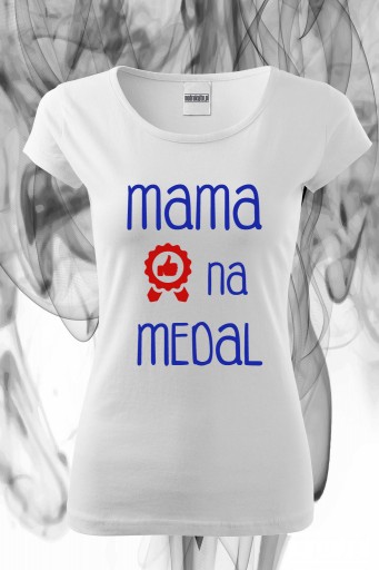 Mama na medal - koszulka z nadrukiem