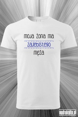 Moja żona ma zajebistego męża - Koszulka z nadrukiem Moja żona ma zajebistego męża - Koszulka z nadrukiem
