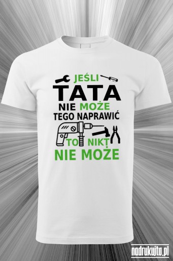 Jeśli tata nie może tego naprawić to nikt nie może - Koszulka z nadrukiem