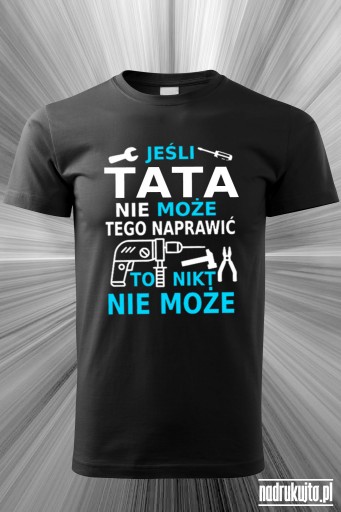 Jeśli tata nie może tego naprawić to nikt nie może - Koszulka z nadrukiem