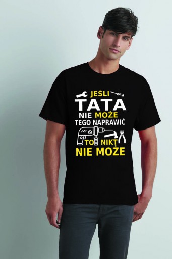 Jeśli tata nie może tego naprawić to nikt nie może - Koszulka z nadrukiem