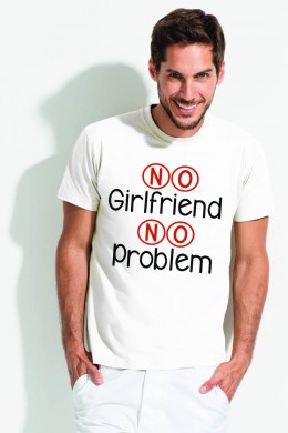 Koszulka z nadrukiem - No girlfriend no problem Koszulka z nadrukiem - No girlfriend no problem