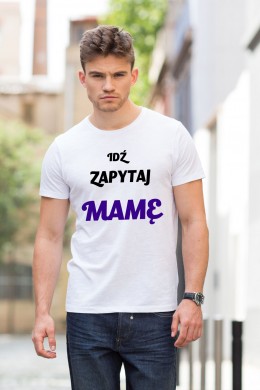 Idź zapytaj mamę - koszulka z nadrukiem