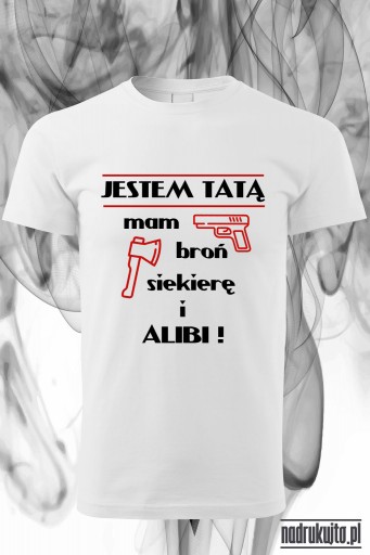 Jestem Tatą - mam broń, siekierę i alibi ! - koszulka z nadrukiem