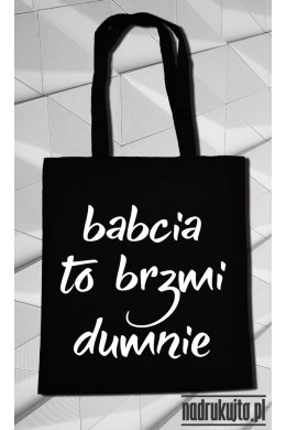 Babcia to brzmi dumnie - Torba ekologiczna Babcia to brzmi dumnie - Torba ekologiczna