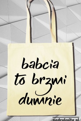Babcia to brzmi dumnie - Torba ekologiczna